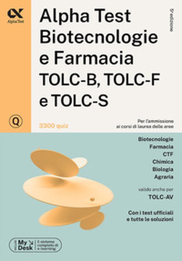 Alpha Test. Biotecnologie e farmacia TOLC-B, TOLC-F e TOLC-S. 3300 quiz. Ediz. MyDesk - Librerie.coop Alpha Test. Biotecnologie e farmacia TOLC-B, TOLC-F e TOLC-S. 3300 quiz. Ediz. MyDesk - Librerie.coop
