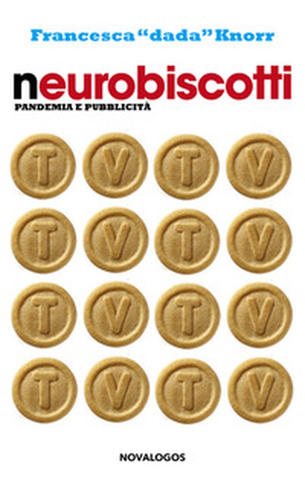 Neurobiscotti. Pandemia e pubblicità - Librerie.coop Neurobiscotti. Pandemia e pubblicità - Librerie.coop