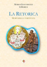 La retorica. Mortadella tartufata - Librerie.coop