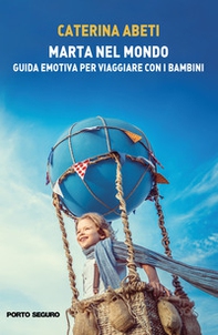 Marta nel mondo. Guida emotiva per viaggiare con i bambini - Librerie.coop