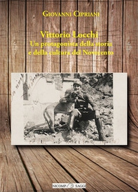 Vittorio Locchi. Un protagonista della storia e della cultura del Novecento - Librerie.coop