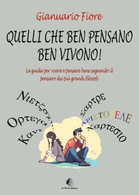 Quelli che ben pensano, ben vivono! La guida per vivere e pensare bene seguendo il pensiero dei più grandi filosofi - Librerie.coop