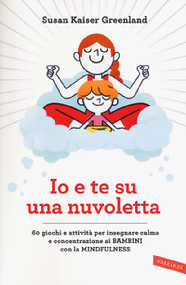 Io e te su una nuvoletta. 60 giochi e attività per insegnare calma e concentrazione ai bambini con la mindfulness - Librerie.coop Io e te su una nuvoletta. 60 giochi e attività per insegnare calma e concentrazione ai bambini con la mindfulness - Librerie.coop