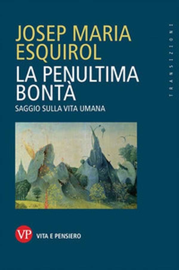 La penultima bontà. Saggio sulla vita umana - Librerie.coop La penultima bontà. Saggio sulla vita umana - Librerie.coop