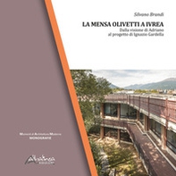 La Mensa Olivetti a Ivrea. Dalla visione di Adriano al progetto di Ignazio Gardella - Librerie.coop La Mensa Olivetti a Ivrea. Dalla visione di Adriano al progetto di Ignazio Gardella - Librerie.coop
