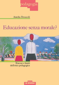 Educazione senza morale? Risorse e limiti dell'etica pedagogica - Librerie.coop