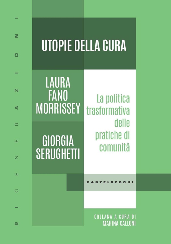 Utopie della cura. La politica trasformativa delle pratiche di comunita' - Librerie.coop Utopie della cura. La politica trasformativa delle pratiche di comunita' - Librerie.coop