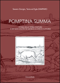 Pomptina Summa. Storia delle terre d'Astura e dei suoi coloni da Satrico a Conca a Littoria - Librerie.coop