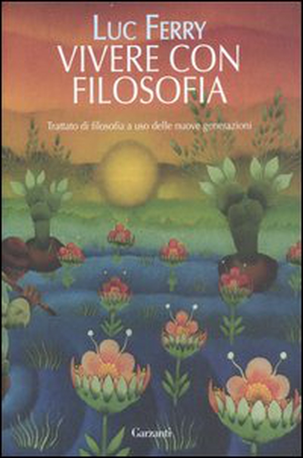 Vivere con filosofia. Trattato di filosofia a uso delle nuove generazioni - Librerie.coop Vivere con filosofia. Trattato di filosofia a uso delle nuove generazioni - Librerie.coop
