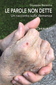 Le parole non dette. Un racconto sulla demenza - Librerie.coop