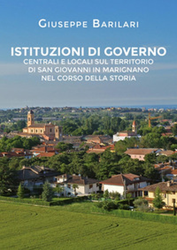Istituzioni di governo centrali e locali sul territorio di San Giovanni in Marignano nel corso della storia - Librerie.coop Istituzioni di governo centrali e locali sul territorio di San Giovanni in Marignano nel corso della storia - Librerie.coop