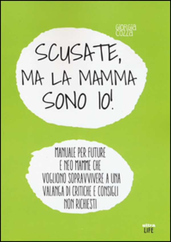 Scusate, ma la mamma sono io! Manuale per future e neo mamme che vogliono sopravvivere a una valanga di critiche e consigli non richiesti - Librerie.coop Scusate, ma la mamma sono io! Manuale per future e neo mamme che vogliono sopravvivere a una valanga di critiche e consigli non richiesti - Librerie.coop