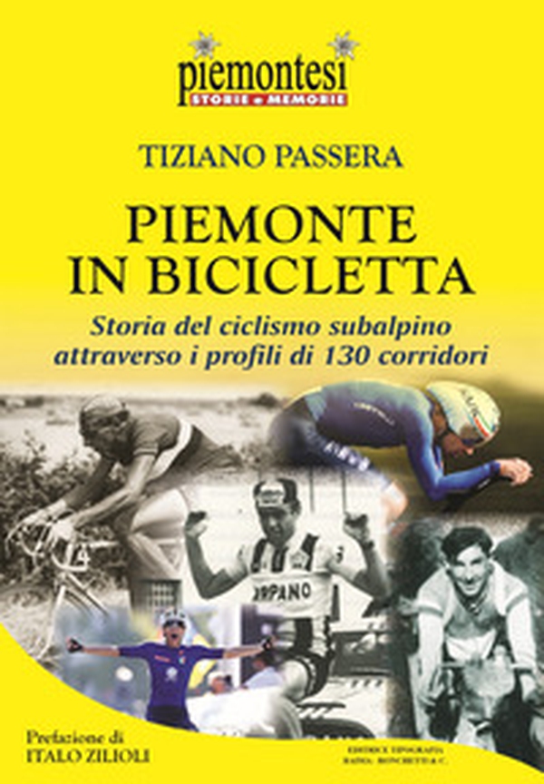 Piemonte in bicicletta. Storia del ciclismo subalpino attraverso i profili di 130 corridori - Librerie.coop Piemonte in bicicletta. Storia del ciclismo subalpino attraverso i profili di 130 corridori - Librerie.coop
