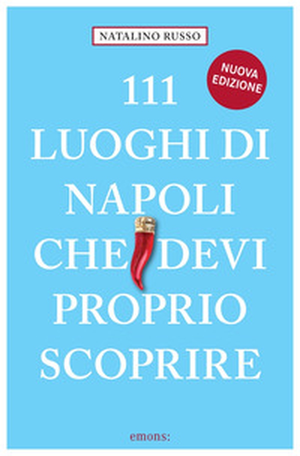 111 luoghi di Napoli che devi proprio scoprire - Librerie.coop 111 luoghi di Napoli che devi proprio scoprire - Librerie.coop