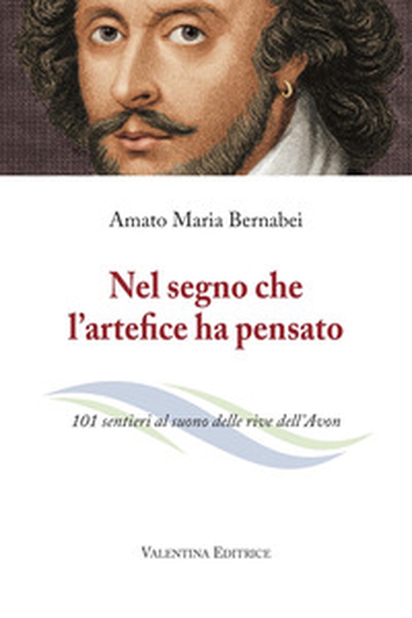 Nel segno che l'artefice ha pensato. 101 sentieri al suono delle rive dell'Avon - Librerie.coop Nel segno che l'artefice ha pensato. 101 sentieri al suono delle rive dell'Avon - Librerie.coop
