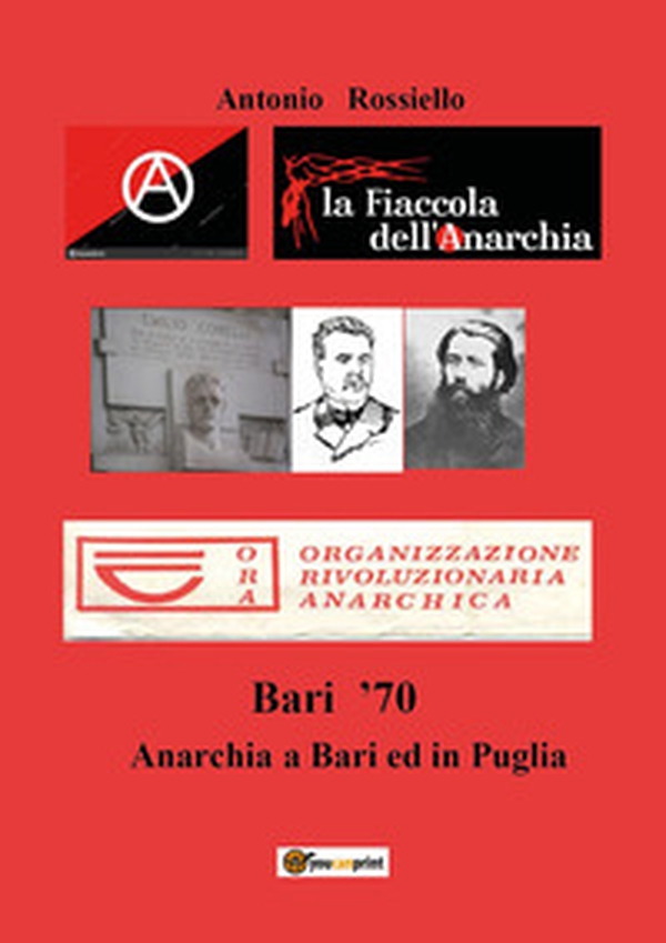 Bari '70. Anarchia a Bari ed in Puglia - Librerie.coop Bari '70. Anarchia a Bari ed in Puglia - Librerie.coop