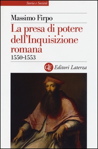 La presa di potere dell'inquisizione romana (1550-1553) - Librerie.coop