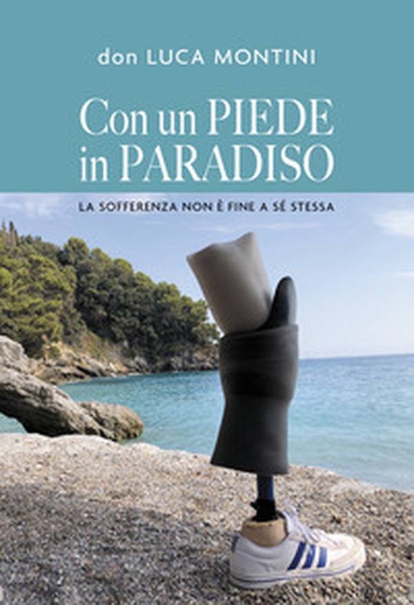 Con un piede in Paradiso. La sofferenza non è fine a sé stessa - Librerie.coop Con un piede in Paradiso. La sofferenza non è fine a sé stessa - Librerie.coop