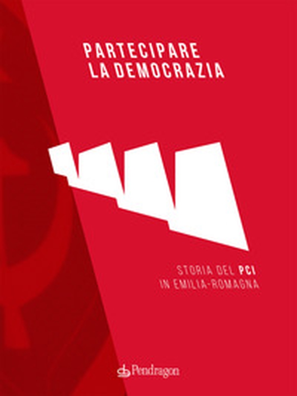 Partecipare la democrazia. Storia del PCI in Emilia-Romagna - Librerie.coop Partecipare la democrazia. Storia del PCI in Emilia-Romagna - Librerie.coop