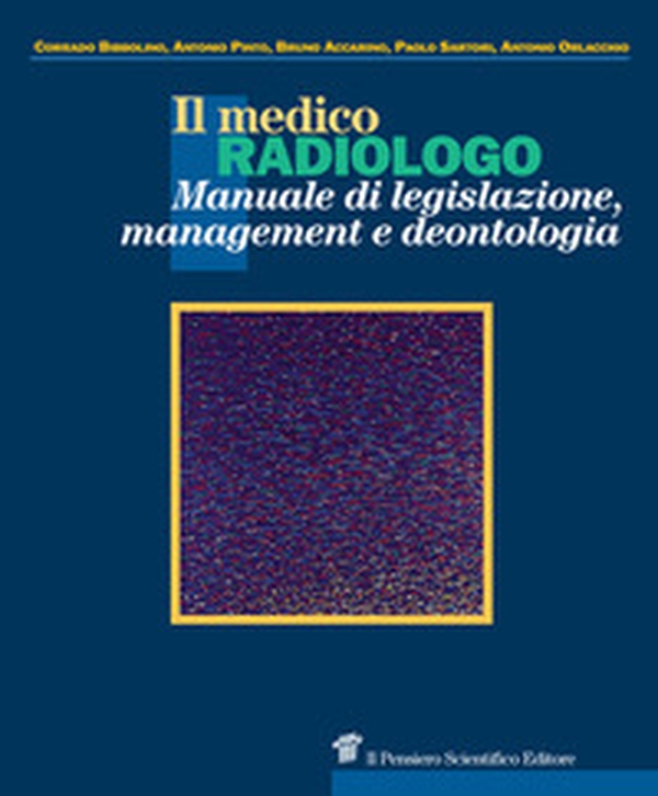 Il medico radiologo. Manuale di legislazione, management e deontologia - Librerie.coop Il medico radiologo. Manuale di legislazione, management e deontologia - Librerie.coop