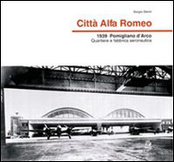 Città Alfa Romeo. 1939, Pomigliano d'Arco quartiere e fabbrica aeronautica - Librerie.coop Città Alfa Romeo. 1939, Pomigliano d'Arco quartiere e fabbrica aeronautica - Librerie.coop