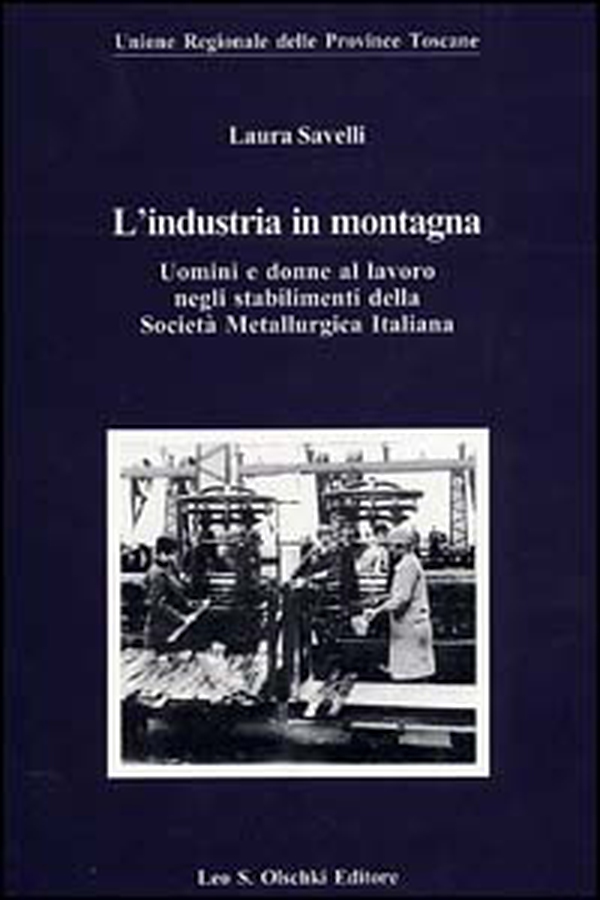 L'industria in montagna. Uomini e donne al lavoro negli stabilimenti della Società metallurgica italiana - Librerie.coop L'industria in montagna. Uomini e donne al lavoro negli stabilimenti della Società metallurgica italiana - Librerie.coop