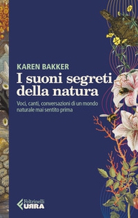 I suoni segreti della natura. Voci, canti, conversazioni di un mondo naturale mai sentito prima - Librerie.coop I suoni segreti della natura. Voci, canti, conversazioni di un mondo naturale mai sentito prima - Librerie.coop