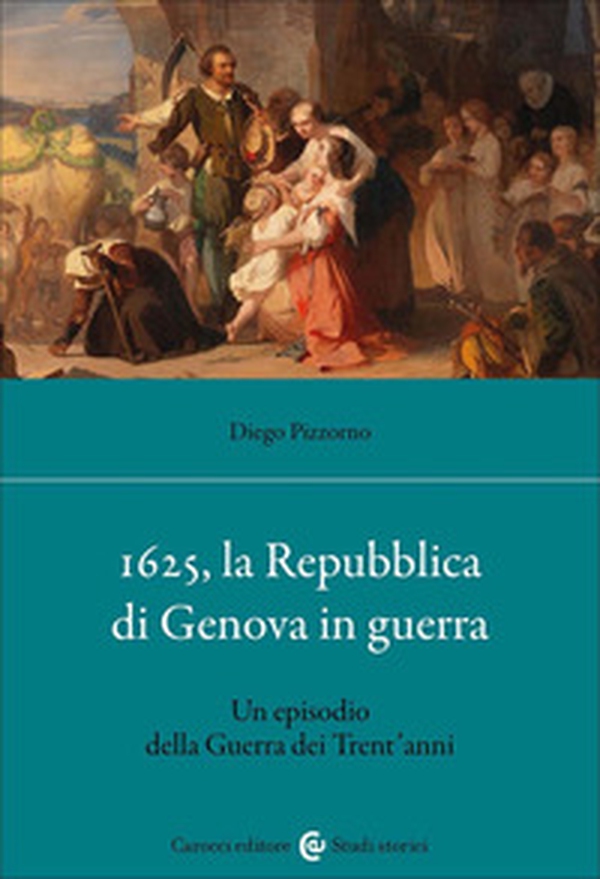 1625, la Repubblica di Genova in guerra. Un episodio della Guerra dei Trent'anni - Librerie.coop
