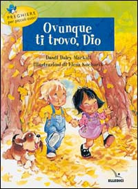 Ovunque ti trovo, Dio. Preghiere per piccoli cuori - Librerie.coop