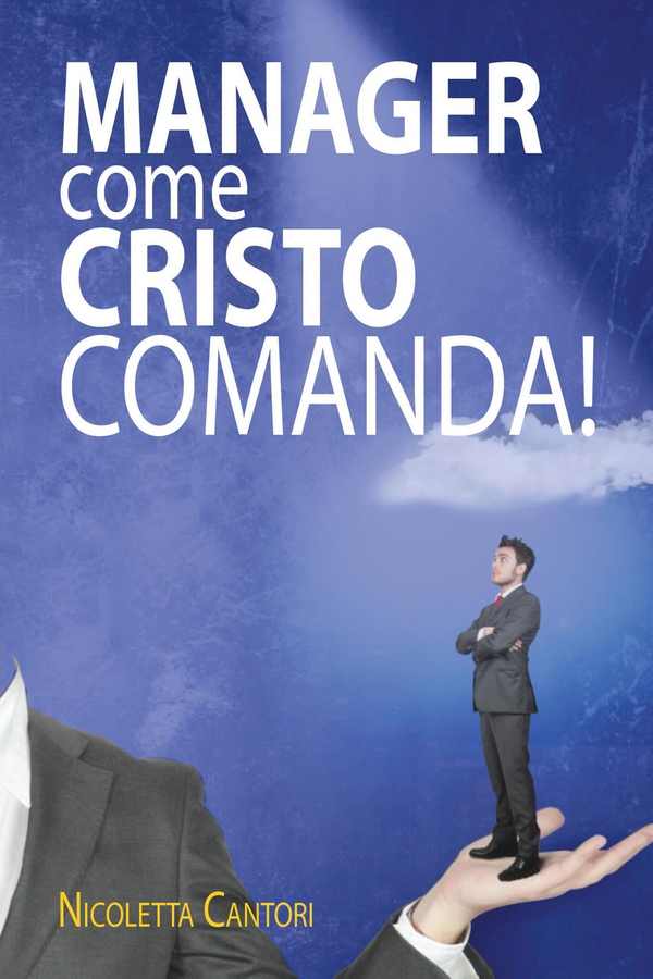 Manager come Cristo comanda! - Librerie.coop Manager come Cristo comanda! - Librerie.coop