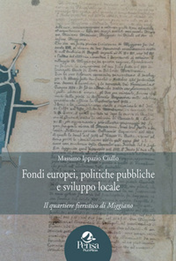 Fondi europei, politiche pubbliche e sviluppo locale. Il quartiere fieristico di Miggiano - Librerie.coop Fondi europei, politiche pubbliche e sviluppo locale. Il quartiere fieristico di Miggiano - Librerie.coop