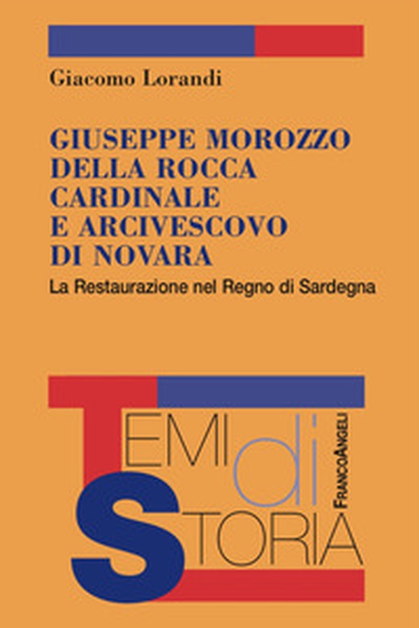 Giuseppe Marozzo della Rocca cardinale e arcivescovo di Novara. La Restaurazione nel Regno di Sardegna - Librerie.coop Giuseppe Marozzo della Rocca cardinale e arcivescovo di Novara. La Restaurazione nel Regno di Sardegna - Librerie.coop