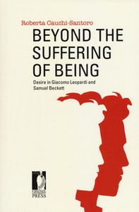 Beyond the suffering of being. Desire in Giacomo Leopardi and Samuel Beckett - Librerie.coop