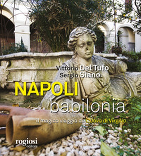 Napoli, Babilonia. Il magico viaggio de «L'Uovo di Virgilio» - Librerie.coop Napoli, Babilonia. Il magico viaggio de «L'Uovo di Virgilio» - Librerie.coop