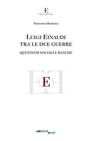 Luigi Einaudi tra le due guerre. Questioni sociali e banche - Librerie.coop