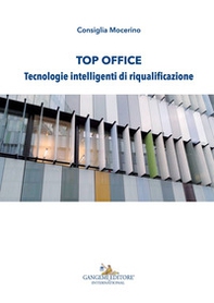 Top office. Tecnologie intelligenti di riqualificazione - Librerie.coop