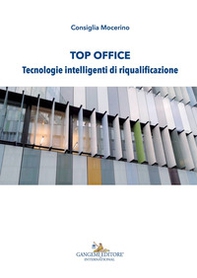Top office. Tecnologie intelligenti di riqualificazione - Librerie.coop Top office. Tecnologie intelligenti di riqualificazione - Librerie.coop