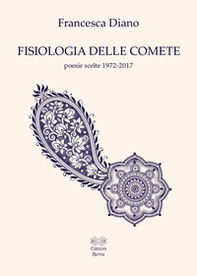 Fisiologia delle comete. Poesie scelte 1972-2017 - Librerie.coop