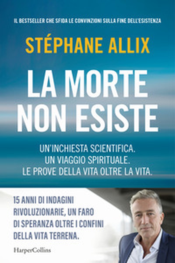 La morte non esiste. Un'inchiesta scientifica. Un viaggio spirituale. Le prove della vita oltre la vita - Librerie.coop La morte non esiste. Un'inchiesta scientifica. Un viaggio spirituale. Le prove della vita oltre la vita - Librerie.coop