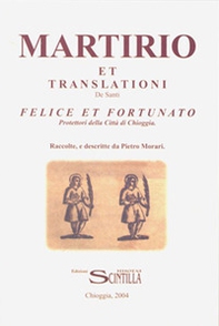 Martirio et translationi de Santi Felice e Fortunato Protettori della Città di Chioggia - Librerie.coop