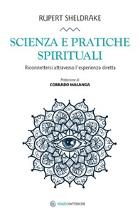 Scienza e pratiche spirituali. Riconnettersi attraverso l'esperienza diretta - Librerie.coop