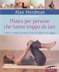 Pilates per persone che hanno troppo da fare. Esercizi semplici da fare in casa, in ufficio e in viaggio - Librerie.coop Pilates per persone che hanno troppo da fare. Esercizi semplici da fare in casa, in ufficio e in viaggio - Librerie.coop