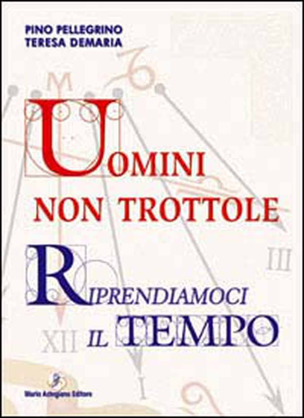 Uomini non trottole. Riprendiamoci il tempo - Librerie.coop Uomini non trottole. Riprendiamoci il tempo - Librerie.coop