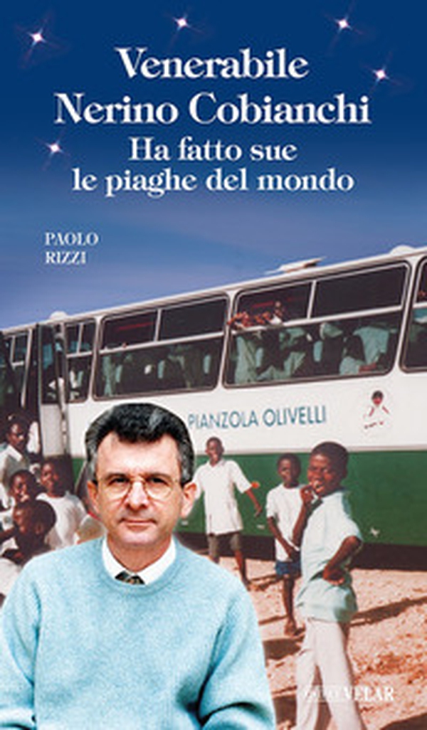 Venerabile Nerino Cobianchi. Ha fatto sue le piaghe del mondo - Librerie.coop