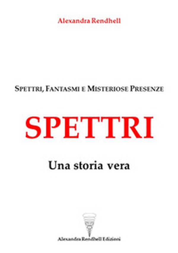 Spettri. Una storia vera. Spettri, fantasmi e misteriose presenze - Librerie.coop Spettri. Una storia vera. Spettri, fantasmi e misteriose presenze - Librerie.coop