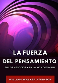 La fuerza del pensamiento en los negocios y en la vida cotidiana - Librerie.coop