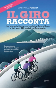 Il Giro racconta. La meravigliosa storia della Corsa Rosa e dei suoi 122 arrivi in Campania - Librerie.coop