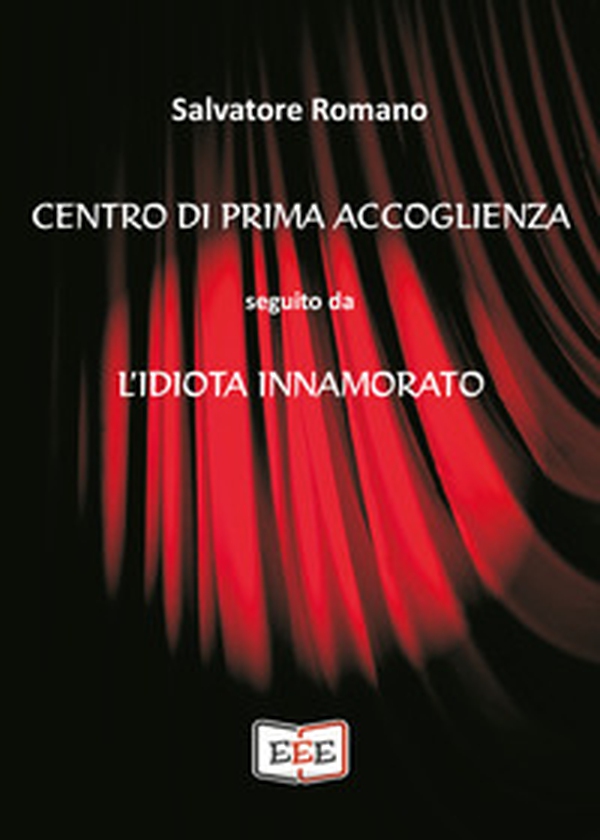 Centro di prima accoglienza. Seguito da L'idiota innamorato - Librerie.coop Centro di prima accoglienza. Seguito da L'idiota innamorato - Librerie.coop