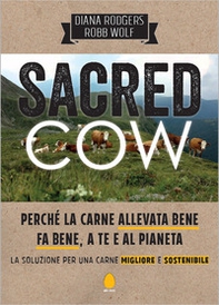 Sacred cow. Perché la carne allevata bene fa bene, a te e al pianeta. La soluzione per una carne migliore e sostenibile - Librerie.coop
