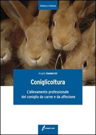 Coniglicoltura. L'allevamento professionale del coniglio da carne e da affezione - Librerie.coop